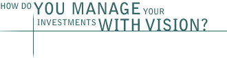 How do YOU MANAGE your investments WITH VISION?